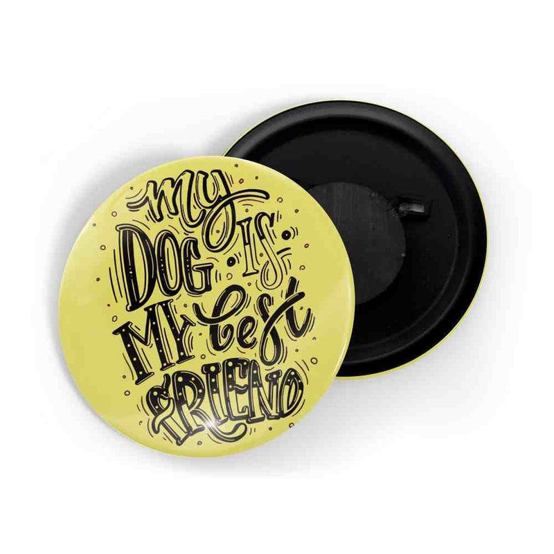 dhcrafts Yellow color Round Fridge Magnet My Dog Is My Best Friend Glossy Finish Design Pack of 1 (58 mm)